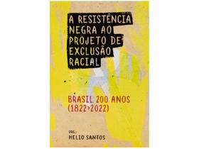 Livro A Resistência Negra ao Projeto de Exclusão Racial - Brasil 200 anos (1822-2022) Helio Santos