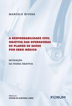 Livro - A Responsabilidade Civil Objetiva das Operadoras de Planos de Saúde por erro Médico Livro - A Responsabilidade Civil Objetiva das Operadoras de Planos de Saúde por erro Médico