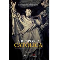 Livro A Resposta Católica : um pequeno manual para grandes questões - Padre Paulo Ricardo