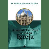 Livro a sagrada escritura na vida da igreja - padre william bernardo - Emanuel