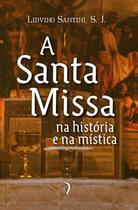 Livro - A Santa Missa Na História E Na Mística