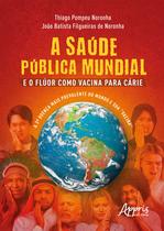 Livro - A Saúde Pública Mundial e o Flúor Como Vacina Para Cárie