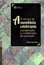 Livro - A serviço da assembleia celebrante: Livro - A serviço da assembleia celebrante: