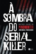 Livro - À sombra do serial killer | Outros casos de Mindhunter Livro - À sombra do serial killer | Outros casos de Mindhunter