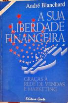 Livro A Sua Liberdade Financeira - André Blanchard Livro A Sua Liberdade Financeira - André Blanchard