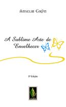 Livro - A sublime arte de envelhecer Livro - A sublime arte de envelhecer