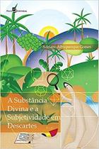 Livro - A substância divina e a subjetividade em Descartes Livro - A substância divina e a subjetividade em Descartes