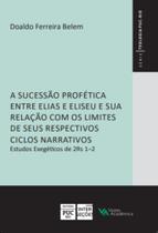 Livro - A sucessão profética entre Elias e Eliseu e sua relação com os limites de seus respectivos ciclos narrativos Livro - A sucessão profética entre Elias e Eliseu e sua relação com os limites de seus respectivos ciclos narrativos