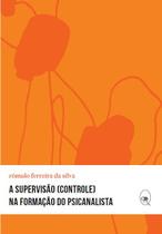 Livro - A supervisão (controle) na formação do psicanalista Livro - A supervisão (controle) na formação do psicanalista