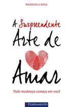 Livro - A Surpreendente Arte De Amar