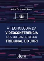 Livro - A tecnologia da videoconfêrencia nos julgamentos do tribunal do júri