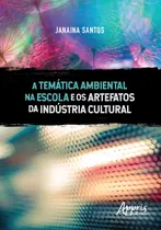 Livro - A temática ambiental na escola e os artefatos da indústria cultural Livro - A temática ambiental na escola e os artefatos da indústria cultural