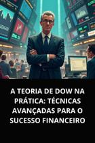Livro A Teoria de Dow na Prática Técnicas Avançadas para o Sucesso Financeiro