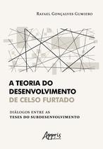 Livro - A teoria do desenvolvimento de celso furtado diálogos entre as teses do subdesenvolvimento Livro - A teoria do desenvolvimento de celso furtado diálogos entre as teses do subdesenvolvimento