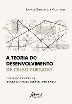 Livro - A teoria do desenvolvimento de celso furtado diálogos entre as teses do subdesenvolvimento