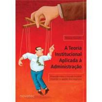 Livro - A Teoria Institucional Aplicada à Administração - Robson Quinello - Editora Novo Conceito Livro - A Teoria Institucional Aplicada à Administração - Robson Quinello - Editora Novo Conceito