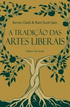 Livro - A tradição das artes liberais: uma filosofia da educação clássica cristã Livro - A tradição das artes liberais: uma filosofia da educação clássica cristã
