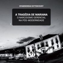 Livro - A tragédia de Mariana - O narcisismo gerencial na pós modernidade Livro - A tragédia de Mariana - O narcisismo gerencial na pós modernidade