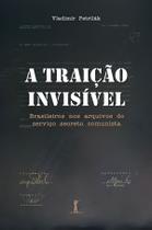 Livro - A Traição Invisível. Brasileiros nos Arquivos do Serviço Secreto Comunista
