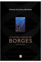 Livro A Última Viagem de Borges (Ignácio de Loyola Brandão)