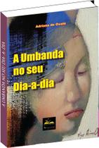 Livro A Umbanda no seu dia-a-dia Livro A Umbanda no seu dia-a-dia