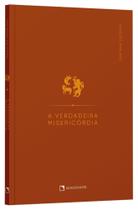Livro - A verdadeira misericórdia Livro - A verdadeira misericórdia