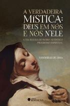 Livro - A verdadeira mística: Deus em nós e nós n'Ele