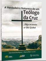 Livro - A VERDADEIRA NATUREZA DE UM TEÓLOGO DA CRUZ: ARTIGOS EM MEMÓRIA DE VÍTOR WESTHELLE