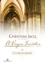Livro - A viagem iniciática ou os 33 graus de sabedoria Livro - A viagem iniciática ou os 33 graus de sabedoria