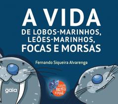 Livro - A vida de lobos-marinhos, leões-marinhos, focas e morsas