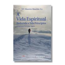 Livro A Vida Espiritual Reduzida a Três Princípios - R. P. Mauricio Meschler SJ - Cléofas