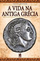 Livro - A Vida na Antiga Grécia Livro - A Vida na Antiga Grécia