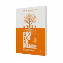 Livro A Vida Profundamente Formada - Rich Villodas - Prefácio de Pete Scazzero - Editora Inspire