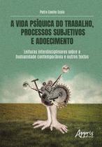 Livro - A Vida Psíquica do Trabalho, Processos Subjetivos e Adoecimento Livro - A Vida Psíquica do Trabalho, Processos Subjetivos e Adoecimento