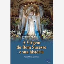 Livro A Virgem do Bom Sucesso e sua História - Plínio Solimeo - Petrus Livro A Virgem do Bom Sucesso e sua História - Plínio Solimeo - Petrus