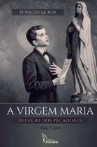 Livro - A Virgem Maria Refúgio dos Pecadores Livro - A Virgem Maria Refúgio dos Pecadores