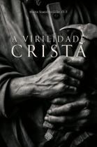 Livro - A Virilidade Cristã Livro - A Virilidade Cristã