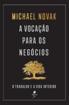 Livro - A vocação para os negócios: o trabalho e a vida interior Livro - A vocação para os negócios: o trabalho e a vida interior