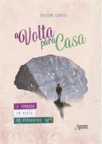 Livro: A Volta para Casa - A jornada em busca do verdadeiro eu - Axios Editora Livro: A Volta para Casa - A jornada em busca do verdadeiro eu - Axios Editora