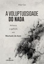 Livro - A voluptuosidade do nada: Niilismo e Galhofa em Machado de Assis