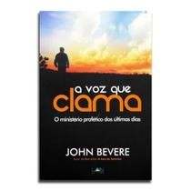 Livro A Voz Que Clama O Ministério Profético Dos Últimos Dias John Bevere - Editora lan