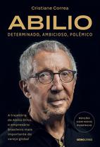 Livro - Abilio: Determinado, ambicioso, polêmico: Livro - Abilio: Determinado, ambicioso, polêmico: