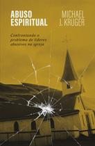 Livro - Abuso espiritual: Confrontando o problema de líderes abusivos na igreja