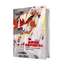 Livro abuso espiritual libertar-se ken blue abu editora Livro abuso espiritual libertar-se ken blue abu editora