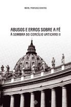 Livro - Abusos e erros sobre a fé à sombra do Concílio Vaticano II Livro - Abusos e erros sobre a fé à sombra do Concílio Vaticano II