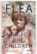 Livro - Acid for the children - a autobiografia de Flea, a lenda do Red Hot Chili Peppers