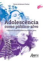 Livro - Adolescência como público-alvo: o discurso da publicidade de produtos teens