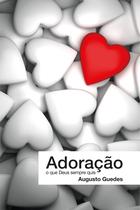Livro - Adoração, o que Deus sempre quis Livro - Adoração, o que Deus sempre quis