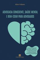 Livro - Advocacia Consciente, Saúde Mental e Bem-Estar para Advogados Livro - Advocacia Consciente, Saúde Mental e Bem-Estar para Advogados