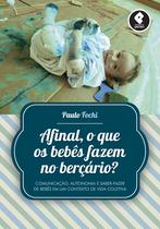 Livro - Afinal, o que os Bebês Fazem no Berçário? Livro - Afinal, o que os Bebês Fazem no Berçário?